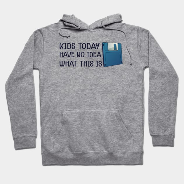 Diskette - Kids today have no Idea what this is Hoodie by KC Happy Shop
